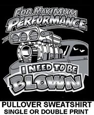 For Maximum Performance I Need To Be Blown Blower Supercharger Engine Sweatshirt