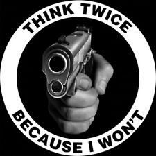 Think Twice Because I Wont 2a Gun Rights Vinyl Decal Sticker Car Truck Window