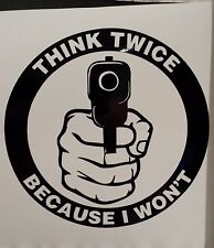 Think Twice Because I Wont Gun Vinyl Decal Sticker Car Truck Home Security