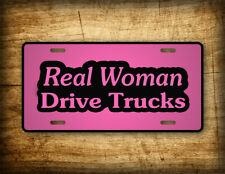 Real Women Drive Trucks License Plate Pink Girly Trucker Auto Tag