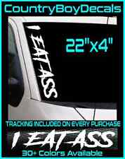 I Eat Ass 22 Vinyl Decal Sticker Diesel Truck Jdm Car Turbo Boost Hated V2 Mint