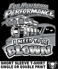 For Maximum Performance I Need To Be Blown Blower Supercharger Engine T-shirt 18